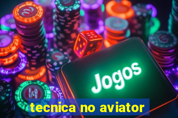 tecnica no aviator